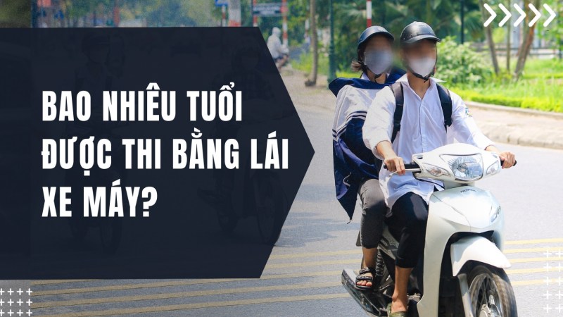 Bao nhiêu tuổi được thi bằng lái xe máy