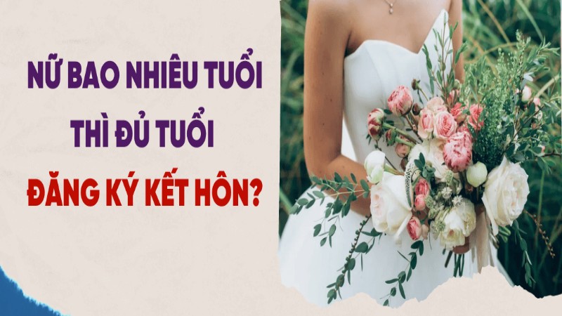 Nữ bao nhiêu tuổi được kết hôn